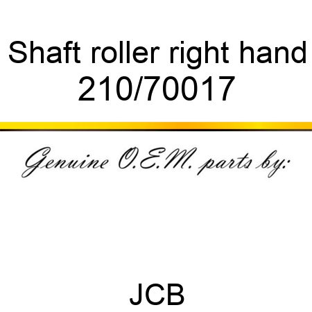 Shaft, roller, right hand 210/70017