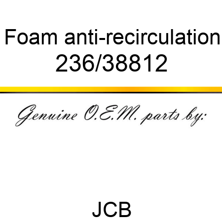 Foam, anti-recirculation 236/38812