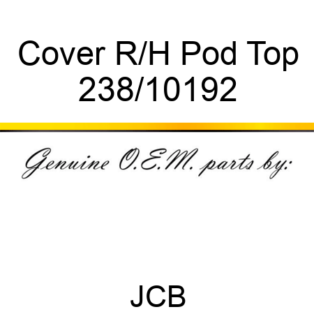 Cover, R/H Pod Top 238/10192