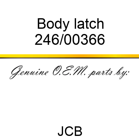 Body, latch 246/00366