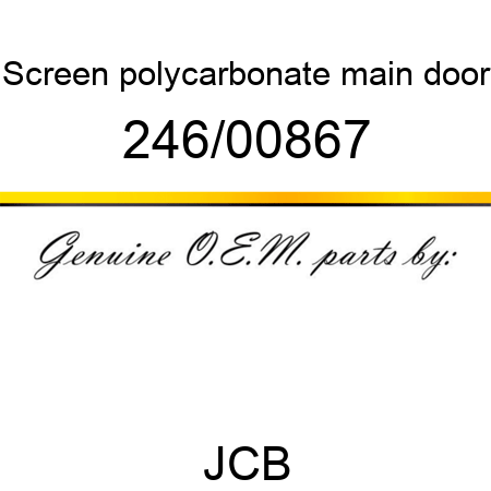 Screen, polycarbonate, main door 246/00867