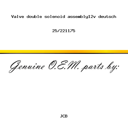 Valve, double solenoid, assembly,12v deutsch 25/221175
