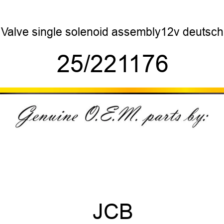 Valve, single solenoid, assembly,12v deutsch 25/221176