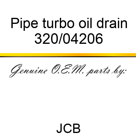Pipe, turbo oil drain 320/04206
