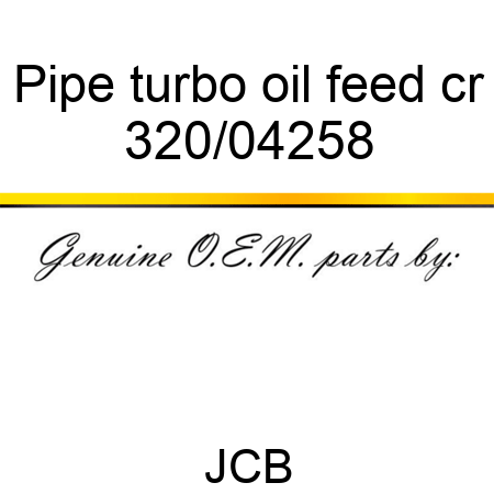 Pipe, turbo oil feed, cr 320/04258