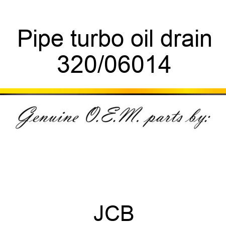 Pipe, turbo oil drain 320/06014