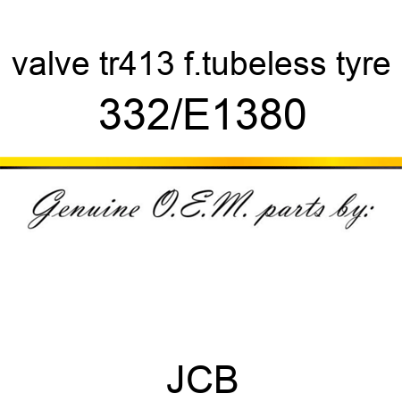 valve tr413, f.tubeless tyre 332/E1380