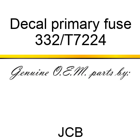Decal, primary fuse 332/T7224