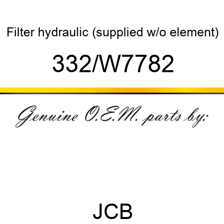 Filter, hydraulic, (supplied w/o element) 332/W7782
