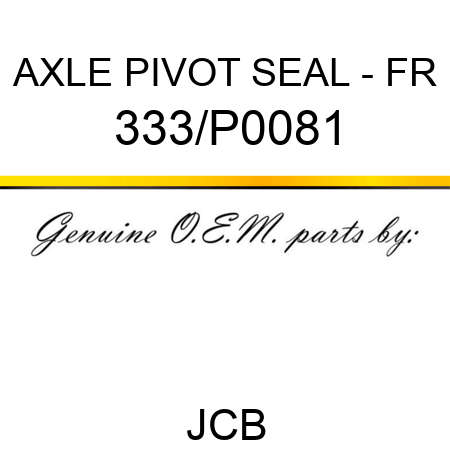 AXLE PIVOT SEAL - FR 333/P0081