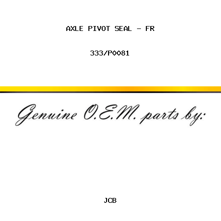 AXLE PIVOT SEAL - FR 333/P0081