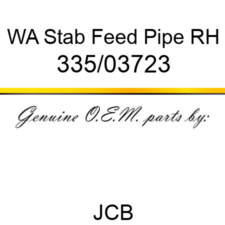 WA Stab Feed Pipe RH 335/03723