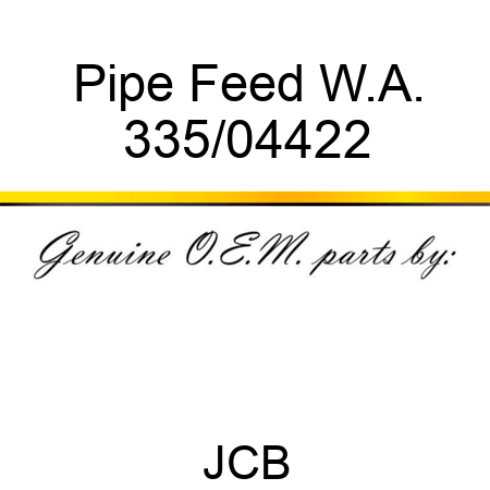Pipe, Feed W.A. 335/04422
