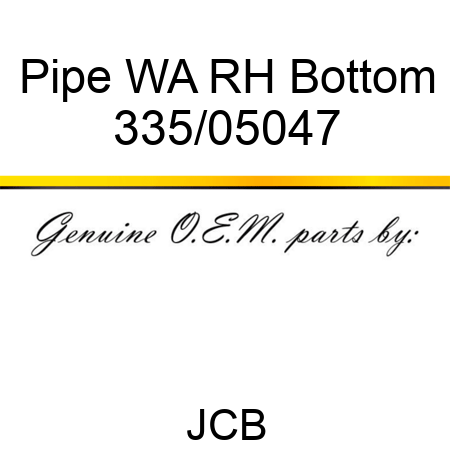 Pipe, WA RH Bottom 335/05047