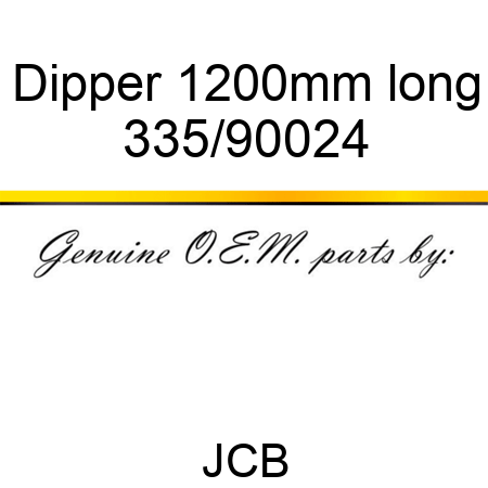 Dipper, 1200mm long 335/90024
