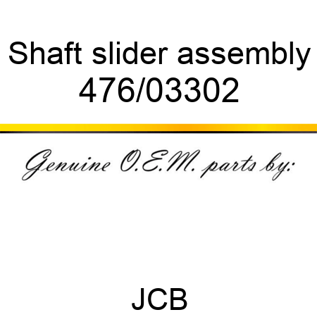 Shaft, slider assembly 476/03302