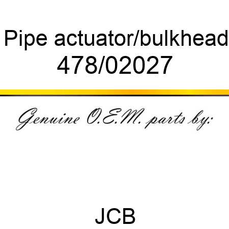 Pipe, actuator/bulkhead 478/02027