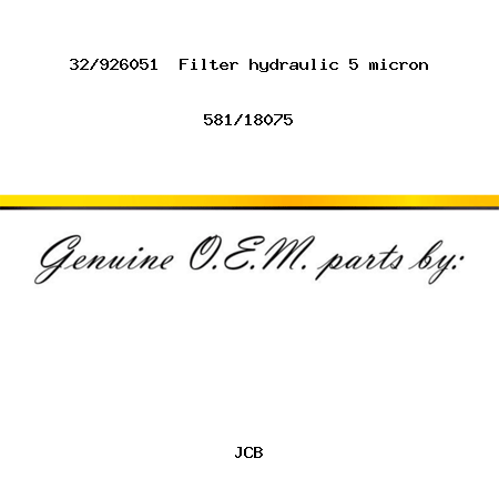 32/926051  Filter, hydraulic, 5 micron 581/18075