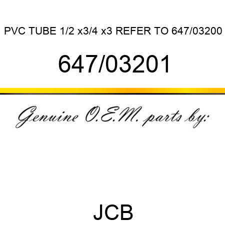 PVC TUBE 1/2 x3/4 x3, REFER TO 647/03200 647/03201