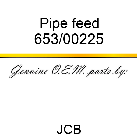 Pipe, feed 653/00225
