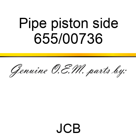 Pipe, piston side 655/00736