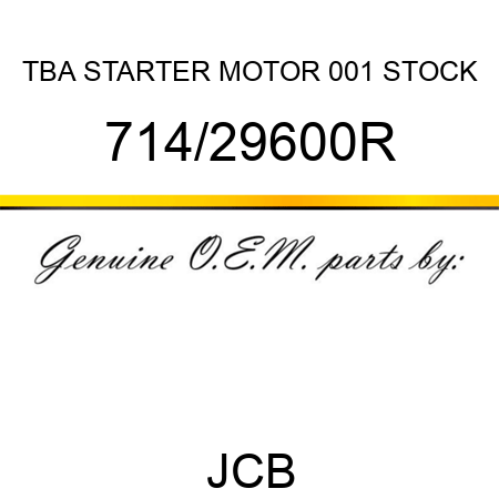 TBA, STARTER MOTOR, 001 STOCK 714/29600R