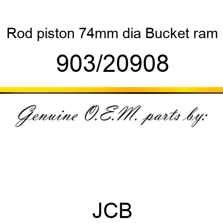 Rod, piston 74mm dia, Bucket ram 903/20908