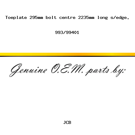 Toeplate, 295mm bolt centre, 2235mm long, s/edge. 993/99401
