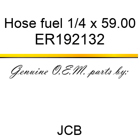 Hose, fuel, 1/4 x 59.00 ER192132