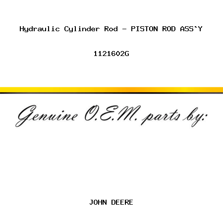 Hydraulic Cylinder Rod - PISTON ROD ASS`Y 1121602G