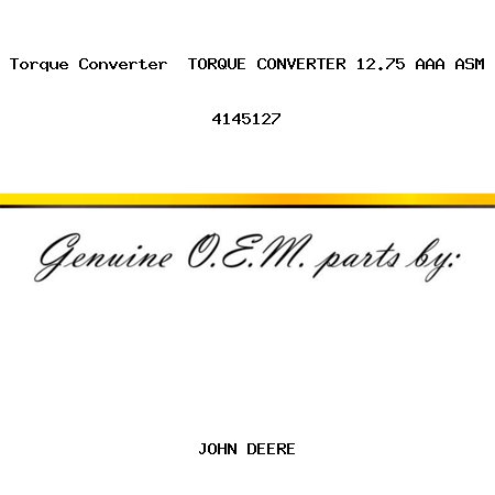 Torque Converter  TORQUE CONVERTER, 12.75 AAA ASM 4145127