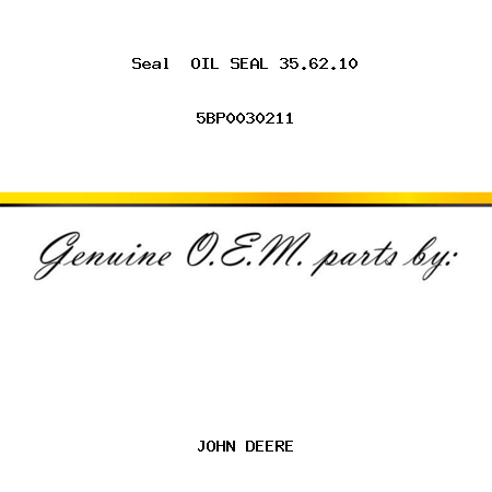Seal  OIL SEAL 35.62.10 5BP0030211