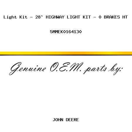 Light Kit - 28` HIGHWAY LIGHT KIT - 0 BRAKES HT 5MMEK0164130