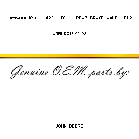 Harness Kit - 42` HWY- 1 REAR BRAKE AXLE HT12 5MMEK0164170