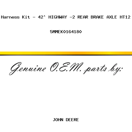Harness Kit - 42` HIGHWAY -2 REAR BRAKE AXLE HT12 5MMEK0164180
