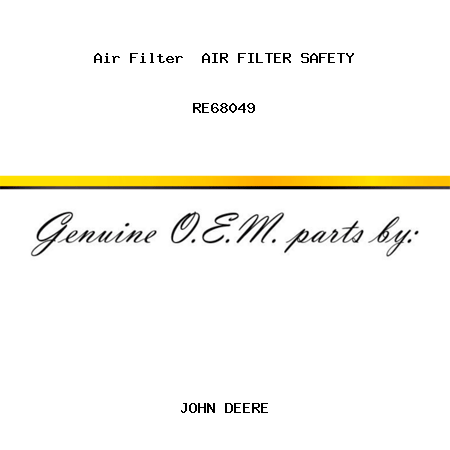 Air Filter  AIR FILTER, SAFETY RE68049