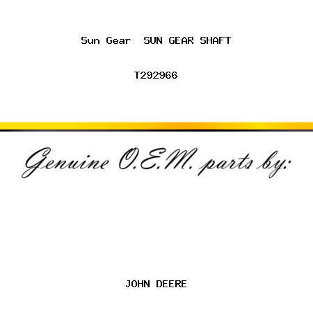 Sun Gear  SUN GEAR SHAFT T292966