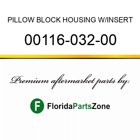 PILLOW BLOCK HOUSING W/INSERT 00116-032-00
