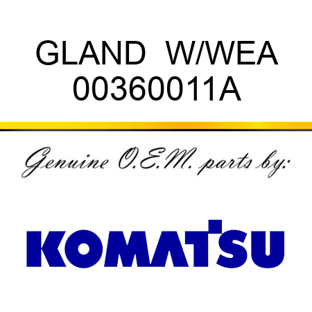 GLAND  W/WEA 00360011A