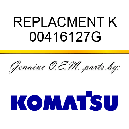 REPLACMENT K 00416127G