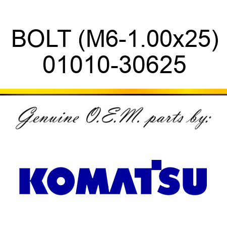 BOLT (M6-1.00x25) 01010-30625