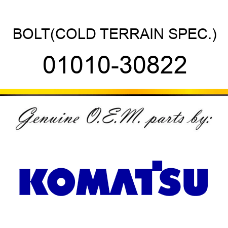 BOLT,(COLD TERRAIN SPEC.) 01010-30822