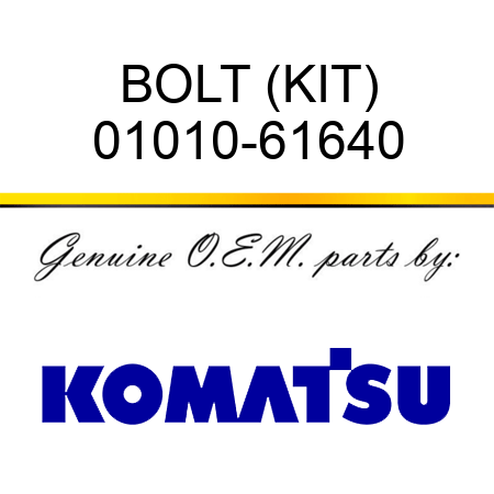 BOLT (KIT) 01010-61640