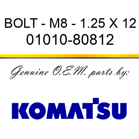 BOLT - M8 - 1.25 X 12 01010-80812