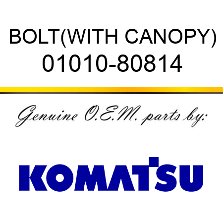 BOLT,(WITH CANOPY) 01010-80814