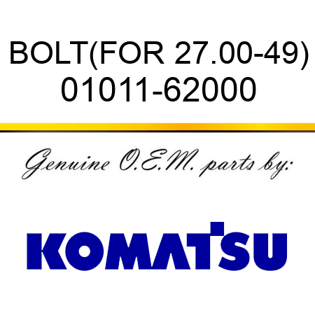 BOLT,(FOR 27.00-49) 01011-62000