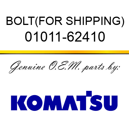 BOLT,(FOR SHIPPING) 01011-62410