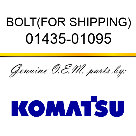 BOLT,(FOR SHIPPING) 01435-01095