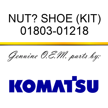 NUT? SHOE (KIT) 01803-01218