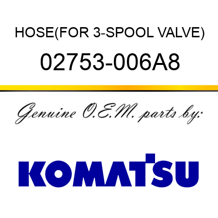 HOSE,(FOR 3-SPOOL VALVE) 02753-006A8